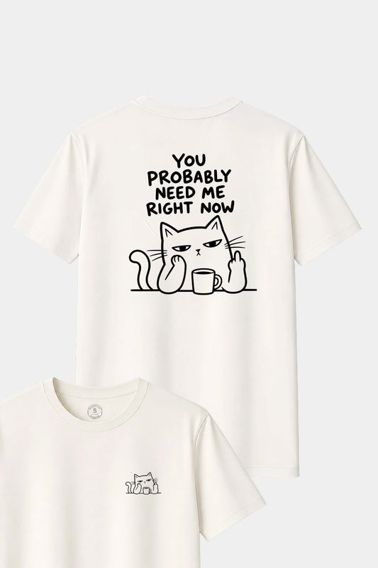 Camiseta You Probably Need Me – Gato Sarcástico
